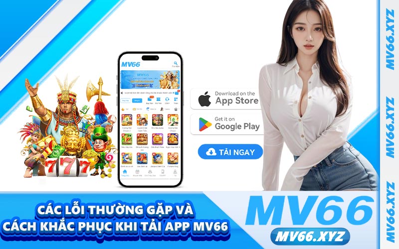 Các lỗi thường gặp và cách khắc phục khi tải app MV66