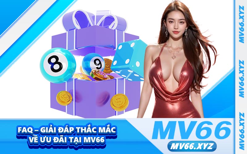 FAQ – Giải đáp thắc mắc về ưu đãi tại MV66