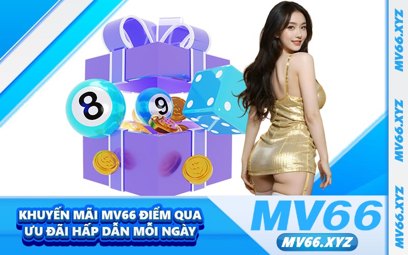 Khuyến mãi MV66 điểm qua đãi hấp dẫn mỗi ngày